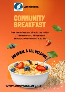 Picture of a bowl of cereal. 'Join us for the community breakfast. Free breakfast and chat in the hall at 172 Hinemoa St, Birkenhead. Sunday 19 November: 9.30 am. INFORMAL & ALL WELCOME. www.onewacc.org.nz' Logo of Onewa Christian Community.