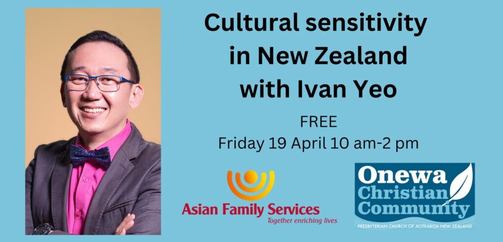 Photo of an Asian man smiling at the camera. He wears spectacles, a bright shirt and bow tie. 'Cultural sensitivity in New Zealand with Ivan Yeo. FREE. Friday 19 April 10 am-2 pm.' Logos of Asian Family Services and Onewa Christian Community.