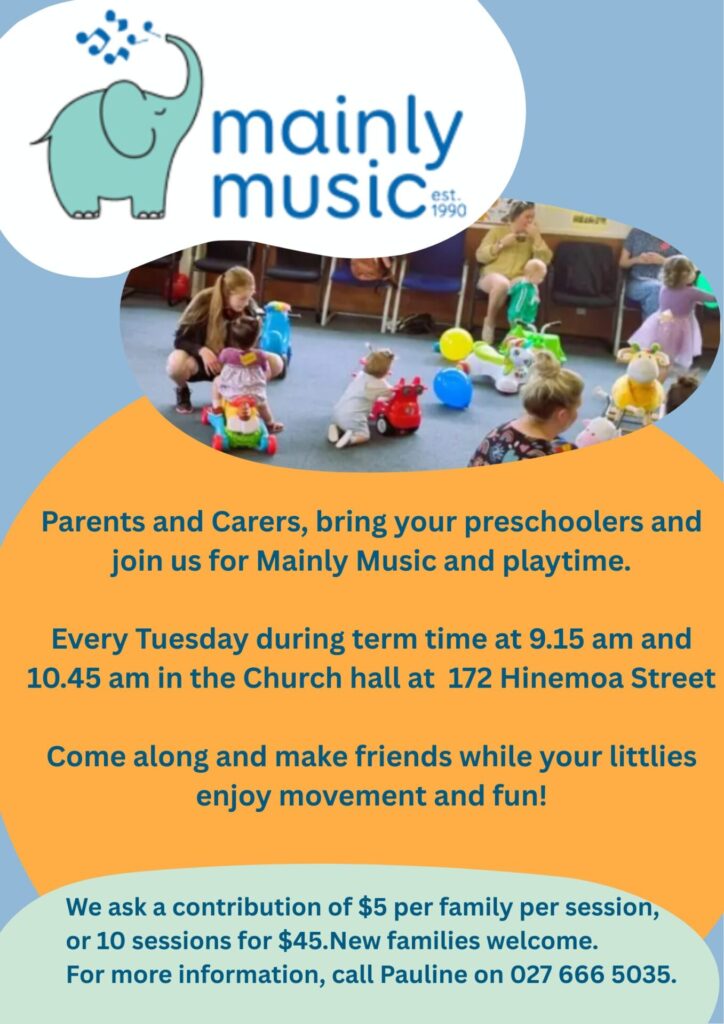 Enjoy mainly music and fun (with morning tea) for preschoolers and their carers. Every Tuesday during term time at 9.15 am and 10.45 am. In the church hall at 172 Hinemoa Street. We have been runn
